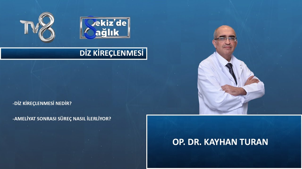 Diz Kireçlenmesi Nedir ? | Op. Dr. Kayhan Turan | 8'de Sağlık