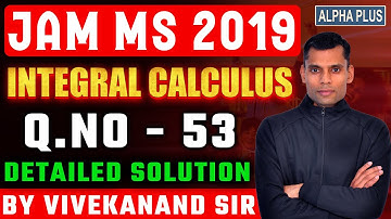 JAM MS 2019 Integral Calculus Q.No 53 Detailed Solution By Vivekanand Sir #iitjam #mathematics