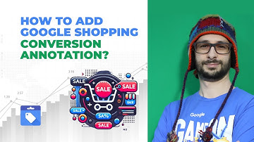 How To Add Google Shopping Conversion Annotations