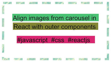 Align images from carousel in React with outer components