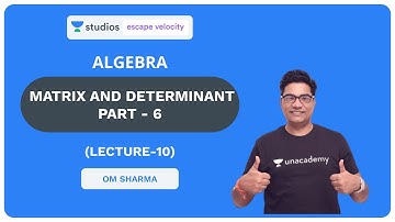L10: Matrix and Determinant Part - 6 | Algebra for Class 11, 12 and IIT JEE | Om Sharma