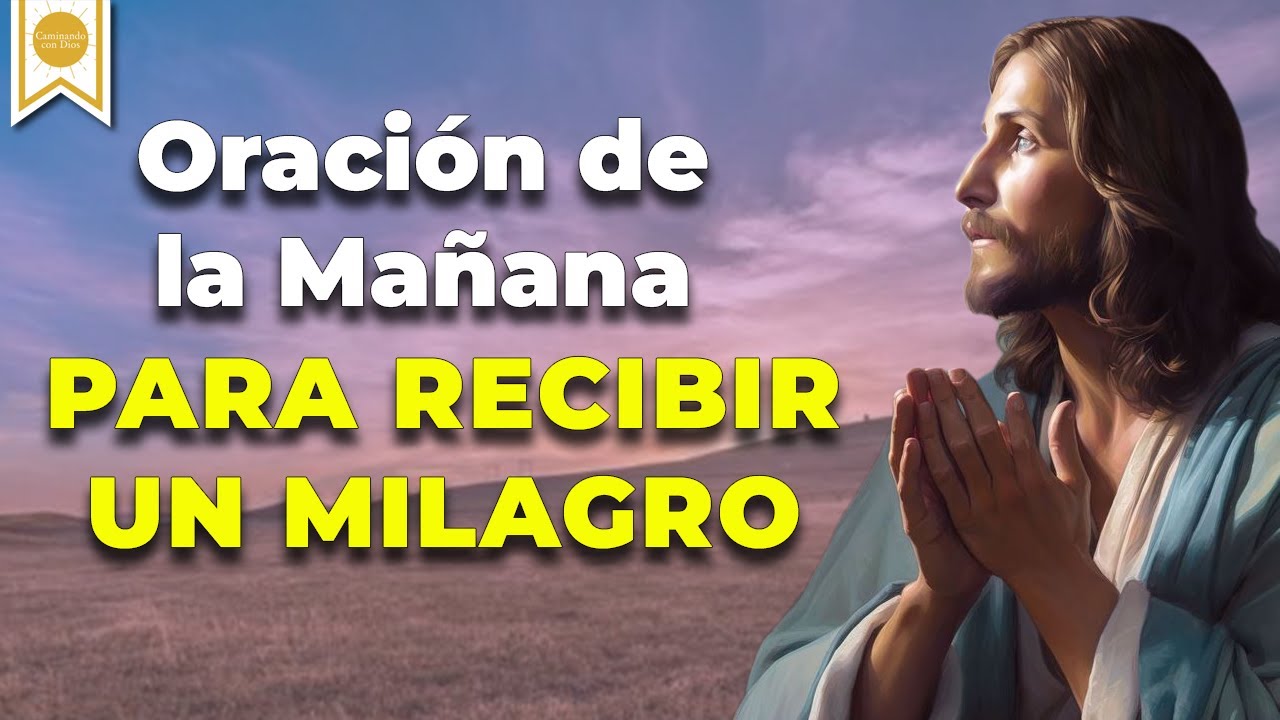 🙏🏼🙌🏼Oración de la Mañana para recibir un Milagro 🤲🏼 - Caminando con ...