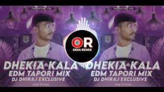 DHEKIA KALA - SAMBALPURI DJ ll EDM TAPORI MIX ll DJ DHIRAJ x ODIA REMIX