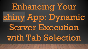 Enhancing Your shiny App: Dynamic Server Execution with Tab Selection
