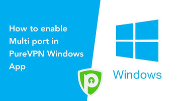 PureVPN for Windows - How to enable Multi port in PureVPN Windows App