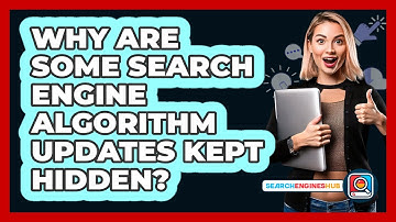 Why Are Some Search Engine Algorithm Updates Kept Hidden? - SearchEnginesHub.com