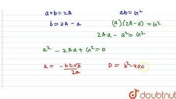 If A and G be the A .M and G.M between two positive numbers, then the numbers are  | CLASS 11 | ...