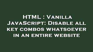 Famous HTML : Vanilla JavaScript: Disable all key combos whatsoever in an entire website Net Worth