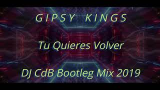 Gipsy Kings - Tu Quieres Volver (DJ CdB Bootleg Mix 2019)