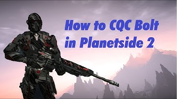How to CQC Bolt in Planetside 2 - Tutorial
