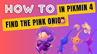 How to find the pink onion in Pikmin 4? @PikminGarden