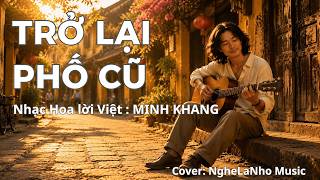 TRỞ LẠI PHỐ CŨ | NHẠC HOA LỜI VIỆT: MINH KHANG  | Covered by NgheLaNho Music