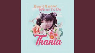 Don't Know What To Do - Thania