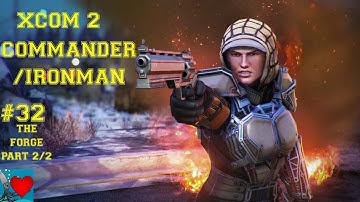 XCOM 2 Commander / Ironman #32 - The Forge Part 2/2