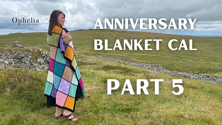 2025 Anniversary Blanket |  Part 5 | Ophelia Talks Crochet