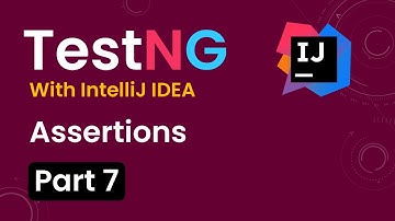 Tutorial 7:TestNG with intelliJ IDE| Assertions
