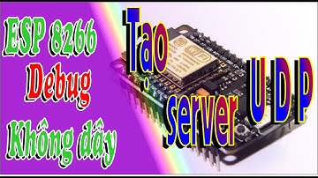 [ESP 8266] Hướng dẫn debug, tạo server UDP, kết nối UDP - Học Cơ Điện Tử