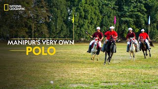 Manipur's Very Own Polo | It Happens Only in India | National Geographic