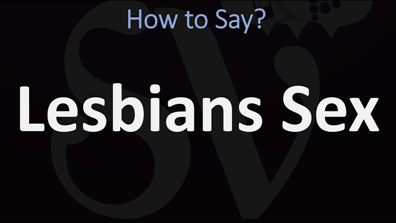 How To Pronounce Lesbians Sex Youtube