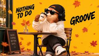 Playlist | Nothing to Do, Smooth Groove 🍂☕ | GROOVE · JAZZHOP | Cafe · Work · Chill