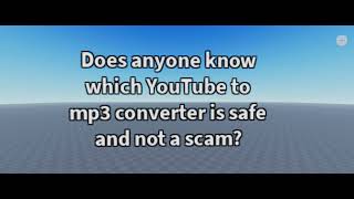 Does anyone know which YouTube mp3 to converter is safe and not a scam?