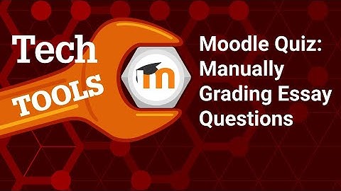 OLD - HAS BEEN UPDATED - Quizzing in Moodle 4.0: Manually Grading Essay Questions