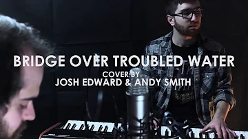 Bridge Over Troubled Water -Josh Edward and Andy Smith