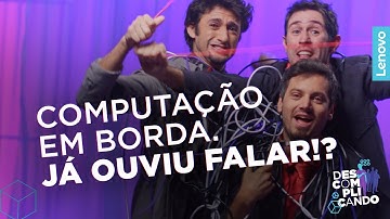 Edge Computing: Descomplicando o processamento de dados mais rápido nas bordas