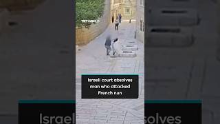 Israeli court absolves man who attacked French nun