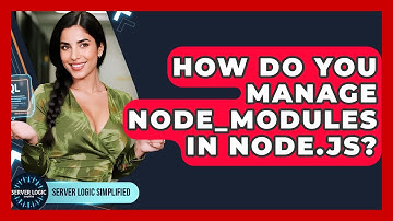 How Do You Manage Node_modules In Node.js? - Server Logic Simplified