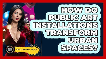 How Do Public Art Installations Transform Urban Spaces? - Artists Behind the Art
