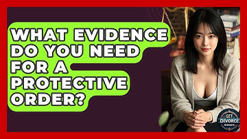 What Evidence Do You Need For A Protective Order? - Get Divorce Answers