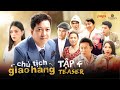 CHỦ TỊCH GIAO HÀNG | TEASER TẬP 4 | NSND Tạ Minh Tâm, Hồng Đào, Đại Nghĩa, Tiểu Vy, HIEUTHUHAI,...