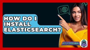 How Do I Install Elasticsearch? - Next LVL Programming