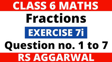 Exercise 7i Question 1 to 7। Class 6 Maths। Fractions। RS Aggarwal