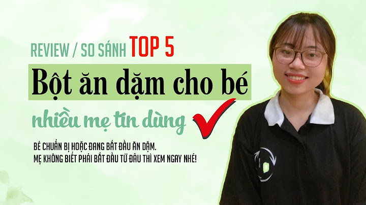 Cho bé ăn bột ăn dặm nào tốt