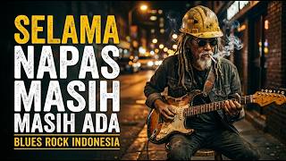 🔥 KUMPULAN LAGU BLUES ROCK INDONESIA PALING NGENA – Kisah Lelaki Tangguh yang Tak Pernah Menyerah