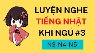 🎧Luyện Nghe Tiếng Nhật Khi Ngủ #3 Phụ đề Nhật Việt - Nghe Thụ Động, Nghe Hiểu Ngay - Nghe N5 N4 N3