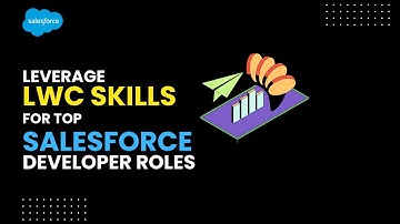 Leverage LWC for Top Salesforce Developer Roles