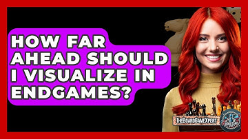 How Far Ahead Should I Visualize In Endgames? - The Board Game Xpert
