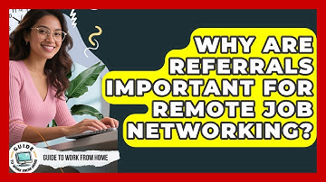 Why Are Referrals Important For Remote Job Networking? - Guide To Work From Home