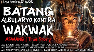 BATANG ALBULARYO KONTRA WAKWAK | Kwentong Aswang | True Story