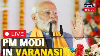 PM Modi Mega Rally In Varanasi LIVE | PM Modi LIVE | PM Modi Speech LIVE | PM Modi News | N18L