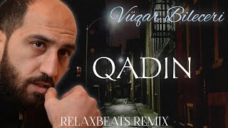 RelaxBeats ft. Vüqar Biləcəri - Qadın ( REMIX )