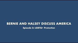 BERNIE AND HALSEY DISCUSS AMERICA - Episode 3: LGBTQ+ Protection