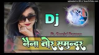 Naina Tor Samundar ( Cg Dj Song ) ft. Gorelal Barman __ Cg Dj Song__ Cg Dj Remix