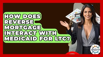 How Does Reverse Mortgage Interact With Medicaid For LTC? - Get Retirement Help