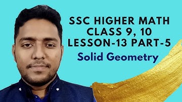 SSC Higher Math Lesson -13 Solid Geometry  (Part -5) | Nine Ten Higher Math 13 | Ghano Geometry| FML