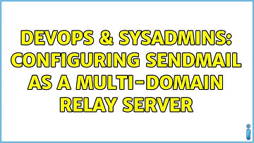 DevOps & SysAdmins: Configuring sendmail as a multi-domain relay server