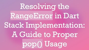 Resolving the RangeError in Dart Stack Implementation: A Guide to Proper pop() Usage